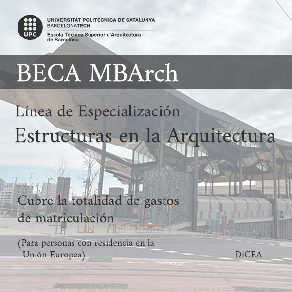 SCHOLARSHIP in the line of specialization “Structures in Architecture”, of the official MBArch master (ETSAB-UPC)